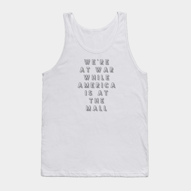 We're at war while America is it the mall Tank Top by mike11209